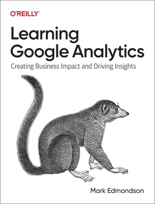 Výuka Google Analytics: Vytváření dopadu na podnikání a získávání poznatků - Learning Google Analytics: Creating Business Impact and Driving Insights