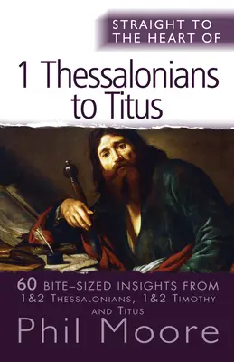 Přímo k srdci I. Tesalonickým až Títovi: 60 poznatků ve velikosti sousta: Krátký pohled na Soluň: 60 poznatků ve velikosti sousta - Straight to the Heart of I Thessalonians to Titus: 60 Bite-Sized Insights