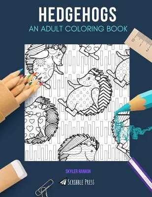Ježci: omalovánka pro dospělé: Ježci: Omalovánky pro dospělé - Hedgehogs: AN ADULT COLORING BOOK: A Hedgehogs Coloring Book For Adults
