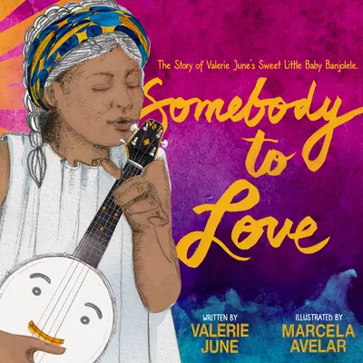 Někdo, koho je třeba milovat: Příběh malého sladkého děťátka Valerie June Banjoleleho - Somebody to Love: The Story of Valerie June's Sweet Little Baby Banjolele