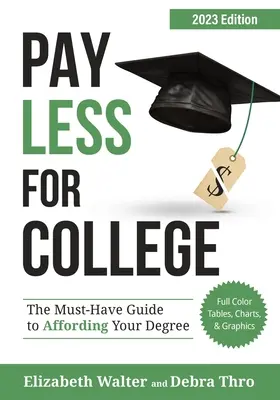 Platit méně za vysokou školu: Průvodce, který vám pomůže zaplatit si studium, vydání pro rok 2023 - Pay Less for College: The Must-Have Guide to Affording Your Degree, 2023 Edition