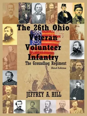 26Th Ohio Veteran Volunteer Infantry: The Groundhog Regiment - The 26Th Ohio Veteran Volunteer Infantry: The Groundhog Regiment