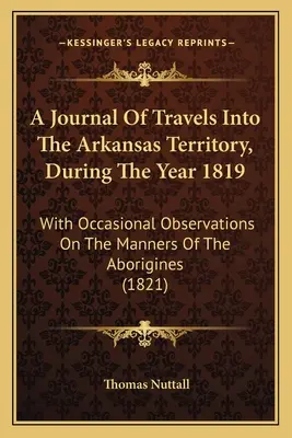 Deník z cest po Arkansaském území v roce 1819: s příležitostnými poznámkami o způsobech domorodců. - A Journal Of Travels Into The Arkansas Territory, During The Year 1819: With Occasional Observations On The Manners Of The Aborigines