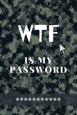 WTF Is my Password: Úžasný zelený maskovací zápisník pro všechny vaše webové stránky, uživatelská jména a hesla Malá velikost 6 x 9 - WTF Is my Password: Amazing Green Camouflage Logbook for all your Websites, Usernames and Passwords Small Size 6 x 9