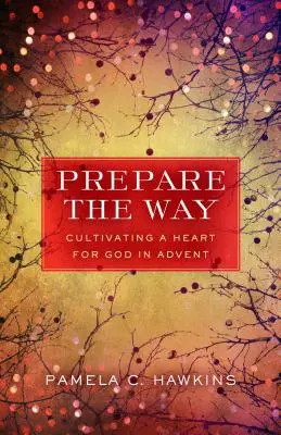 Připravte cestu: Pěstování srdce pro Boha v adventu - Prepare the Way: Cultivating a Heart for God in Advent