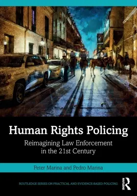 Policejní práce v oblasti lidských práv: Vymýšlení nové podoby vymáhání práva v 21. století - Human Rights Policing: Reimagining Law Enforcement in the 21st Century