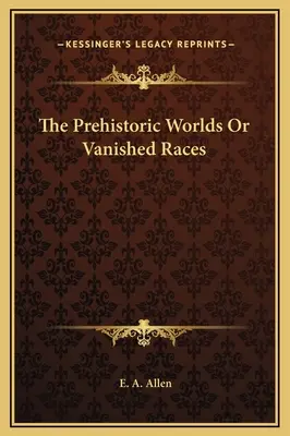 Pravěké světy aneb Zmizelé rasy - The Prehistoric Worlds Or Vanished Races
