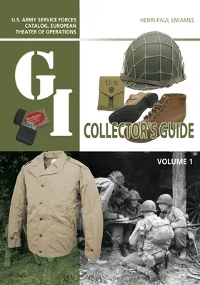 Sběratelský průvodce G.I.: The G.I. Collector's Guide: Sběratelský katalog U.S. Army Service Forces, European Theater of Operations: Svazek 1 - The G.I. Collector's Guide: U.S. Army Service Forces Catalog, European Theater of Operations: Volume 1