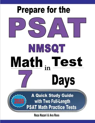 Příprava na test PSAT / NMSQT z matematiky za 7 dní: Rychlá studijní příručka se dvěma cvičnými testy PSAT z matematiky v plné délce. - Prepare for the PSAT / NMSQT Math Test in 7 Days: A Quick Study Guide with Two Full-Length PSAT Math Practice Tests
