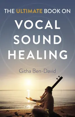 Nejdůležitější kniha o léčení vokálním zvukem - The Ultimate Book on Vocal Sound Healing
