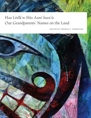 Haa Leelk'w Has Aani Saax'u / Our Grandparents' Names on the Land (Jména našich prarodičů na zemi) - Haa Leelk'w Has Aani Saax'u / Our Grandparents' Names on the Land