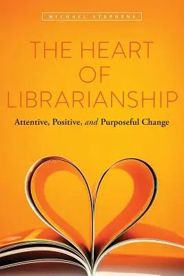 The Heart of Librarianship (Srdce knihovnictví): Všímavá, pozitivní a cílevědomá změna - The Heart of Librarianship: Attentive, Positive, and Purposeful Change