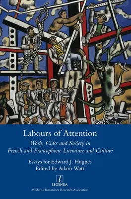 Labours of Attention: Práce, třída a společnost ve francouzské a frankofonní literatuře a kultuře - Labours of Attention: Work, Class and Society in French and Francophone Literature and Culture