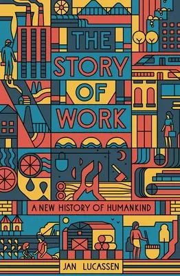 Příběh práce: Nové dějiny lidstva - The Story of Work: A New History of Humankind