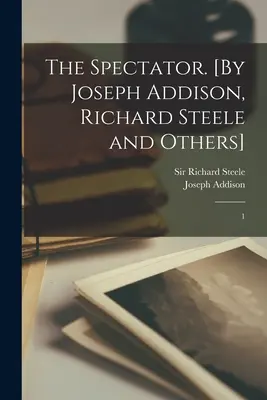 The Spectator. Autor: [Joseph Addison, Richard Steele a další]: 1 - The Spectator. [By Joseph Addison, Richard Steele and Others]: 1