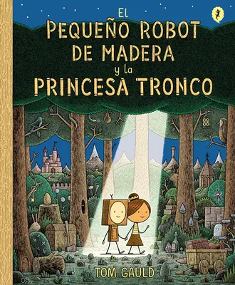 El Pequeo Robot de Madera Y La Princesa Tronco / Malý dřevěný robot a princezna z klády - El Pequeo Robot de Madera Y La Princesa Tronco / The Little Wooden Robot and Th E Log Princess
