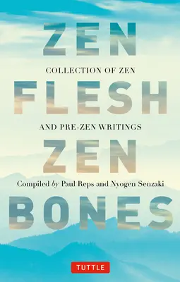 Zenové tělo, zenové kosti: Sbírka zenových a předzenových spisů - Zen Flesh Zen Bones: A Collection of Zen and Pre-Zen Writings