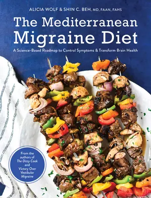 Středomořská dieta při migréně: Vědecky podložený plán, jak zvládnout příznaky a změnit zdraví mozku - The Mediterranean Migraine Diet: A Science-Based Roadmap to Control Symptoms and Transform Brain Health