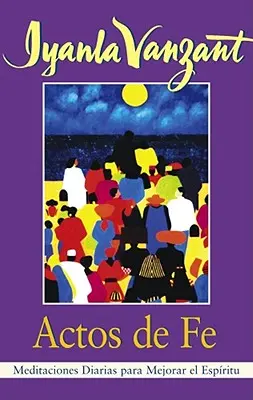 Actos de Fe (Skutky víry): Meditaciones Diarias Para Mejorar El Espiritu (Meditace pro barevné lidi) - Actos de Fe (Acts of Faith): Meditaciones Diarias Para Mejorar El Espiritu (Meditations for People of Color)