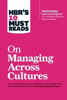 Hbr's 10 Must Reads on Managing Across Cultures (10 povinných článků o řízení napříč kulturami) - Hbr's 10 Must Reads on Managing Across Cultures