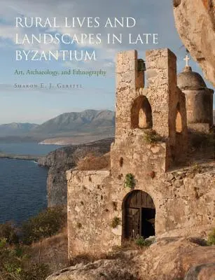 Venkovský život a krajina v pozdní Byzanci: Umění, archeologie a etnografie v Byzanci: umění, archeologie a etnografie - Rural Lives and Landscapes in Late Byzantium: Art, Archaeology, and Ethnography