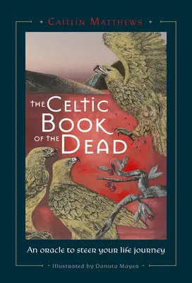 Keltská kniha mrtvých: Věštírna, která vám pomůže řídit vaši životní cestu - Celtic Book of the Dead: An Oracle to Steer Your Life Journey
