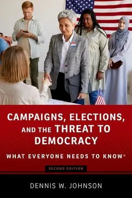 Kampaně, volby a ohrožení demokracie: Co by měl každý vědět(r) - Campaigns, Elections, and the Threat to Democracy: What Everyone Needs to Know(r)