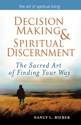 Rozhodování a duchovní rozlišování: Posvátné umění najít svou cestu - Decision Making & Spiritual Discernment: The Sacred Art of Finding Your Way