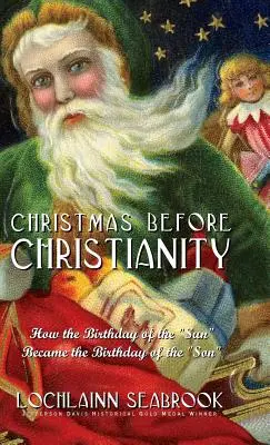 Vánoce před křesťanstvím: Jak se z narozenin Slunce staly narozeniny Syna - Christmas Before Christianity: How the Birthday of the Sun Became the Birthday of the Son