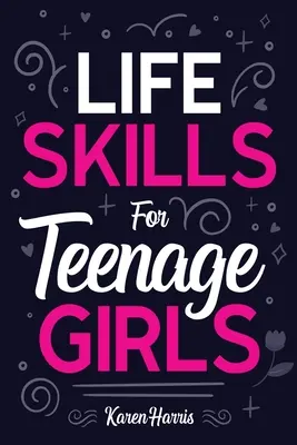 Životní dovednosti pro dospívající dívky - Life Skills for Teenage Girls