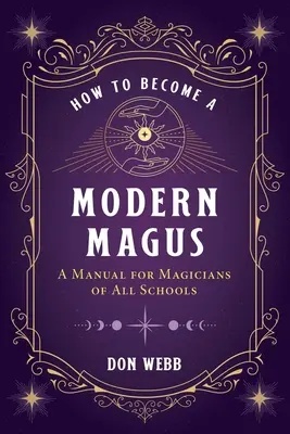 Jak se stát moderním mágem: Příručka pro kouzelníky všech škol - How to Become a Modern Magus: A Manual for Magicians of All Schools