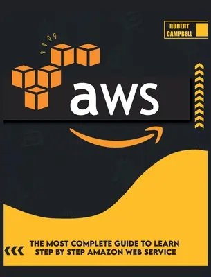 Aws: Aws: Nejúplnější průvodce, jak se krok za krokem naučit Amazon Web Service - Aws: The Most Complete Guide to Learn Step by Step Amazon Web Service