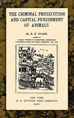 Trestní stíhání a tresty smrti zvířat - The Criminal Prosecution and Capital Punishment of Animals