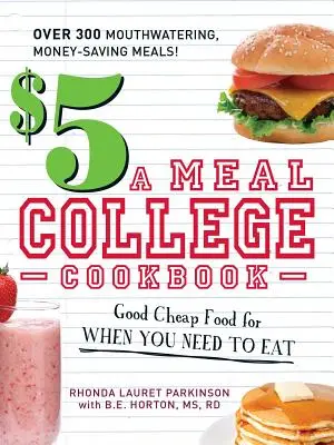 $5 a Meal College Cookbook (Kuchařka pro vysokoškoláky): Dobré levné jídlo, když se potřebujete najíst - $5 a Meal College Cookbook: Good Cheap Food for When You Need to Eat