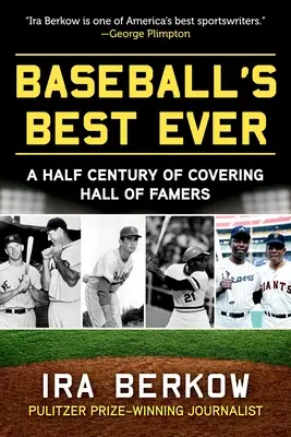 Nejlepší baseball v historii: Půlstoletí pokrývání hráčů ze Síně slávy. - Baseball's Best Ever: A Half Century of Covering Hall of Famers