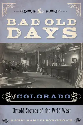 Staré špatné časy v Coloradu: Nevyprávěné příběhy z Divokého západu - The Bad Old Days of Colorado: Untold Stories of the Wild West