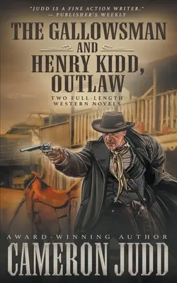 The Gallowsman a Henry Kidd, psanec: dva celovečerní westernové romány - The Gallowsman and Henry Kidd, Outlaw: Two Full Length Western Novels