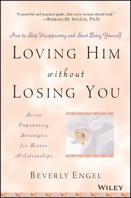 Milovat ho a neztratit tě: Jak přestat mizet a začít být sám sebou? - Loving Him Without Losing You: How to Stop Disappearing and Start Being Yourself