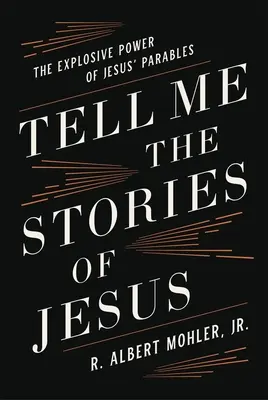 Vyprávěj mi Ježíšovy příběhy: Výbušná síla Ježíšových podobenství - Tell Me the Stories of Jesus: The Explosive Power of Jesus' Parables