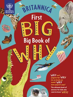 Britannica's First Big Book of Why (První velká kniha Britannicy o tom, proč: Proč tučňáci nemohou létat? Proč si čistíme zuby? Proč popcorn praská? - Nejnovější kniha odpovědí pro děti, které - Britannica's First Big Book of Why: Why Can't Penguins Fly? Why Do We Brush Our Teeth? Why Does Popcorn Pop? the Ultimate Book of Answers for Kids Who