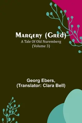 Margery (Gred): Příběh starého Norimberka (3. díl) - Margery (Gred): A Tale Of Old Nuremberg (Volume 3)
