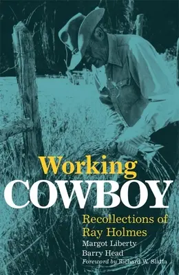 Pracující kovboj: Vzpomínky Raye Holmese - Working Cowboy: Recollections of Ray Holmes