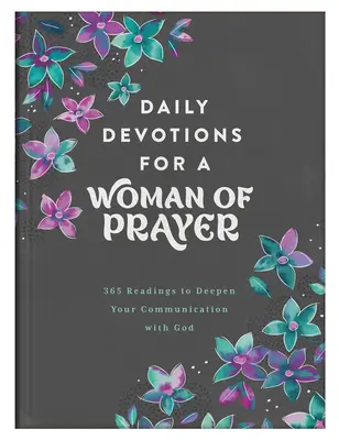 Denní pobožnosti pro ženu modlitby: 365 čtení k prohloubení komunikace s Bohem: modlitby pro modlitebníky: 365 čtení k prohloubení komunikace s Bohem - Daily Devotions for a Woman of Prayer: 365 Readings to Deepen Your Communication with God