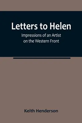 Dopisy Heleně: Dojmy umělce na západní frontě - Letters to Helen: Impressions of an Artist on the Western Front