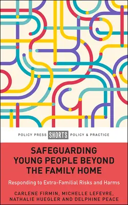 Zabezpečení mladých lidí mimo rodinný domov: Reakce na rizika a škody mimo rodinu - Safeguarding Young People Beyond the Family Home: Responding to Extra-Familial Risks and Harms