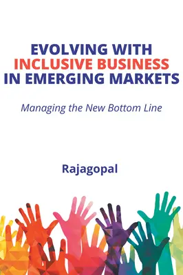Evolving With Inclusive Business in Emerging Markets (Vývoj inkluzivního podnikání na rozvíjejících se trzích): Řízení nového spodního řádku - Evolving With Inclusive Business in Emerging Markets: Managing the New Bottom Line