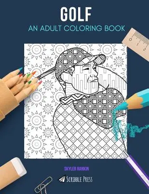 Golf: Dospělá omalovánka: Golfové omalovánky pro dospělé - Golf: AN ADULT COLORING BOOK: A Golf Coloring Book For Adults