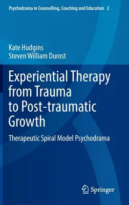 Zážitková terapie od traumatu k posttraumatickému růstu: Terapeutický spirálový model Psychodrama: Traumatické trauma: Terapeutický spirálový model psychodramatu - Experiential Therapy from Trauma to Post-Traumatic Growth: Therapeutic Spiral Model Psychodrama