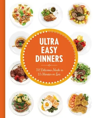 Velmi snadné večeře: Jídla pro nejmenší: 100+ jídel za 15 minut a méně - Ultra Easy Dinners: 100+ Meals in 15 Minutes or Less