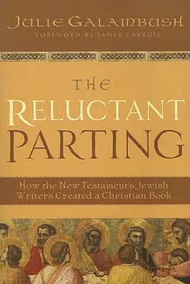 Váhavý rozchod: Jak židovští autoři Nového zákona vytvořili křesťanskou knihu - The Reluctant Parting: How the New Testament's Jewish Writers Created a Christian Book